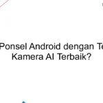 Era Baru Fotografi Seluler: Menjelajahi Kecanggihan Ponsel dengan AI Kamera